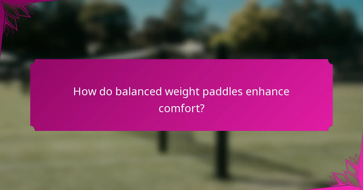 How do balanced weight paddles enhance comfort?