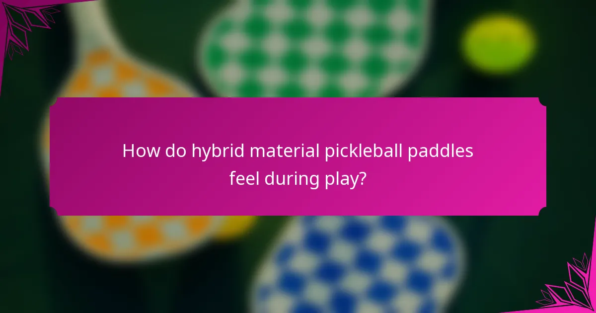 How do hybrid material pickleball paddles feel during play?
