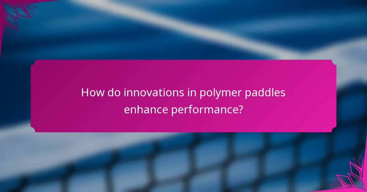 How do innovations in polymer paddles enhance performance?
