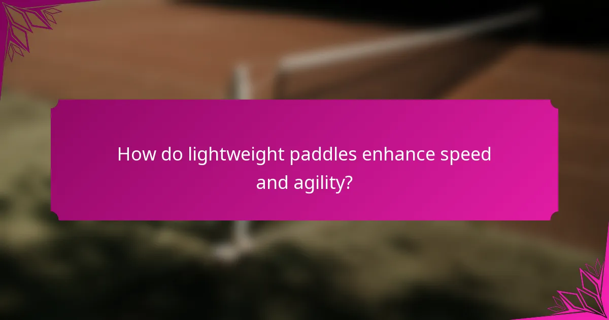 How do lightweight paddles enhance speed and agility?