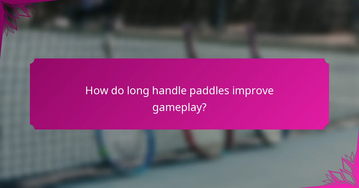 How do long handle paddles improve gameplay?