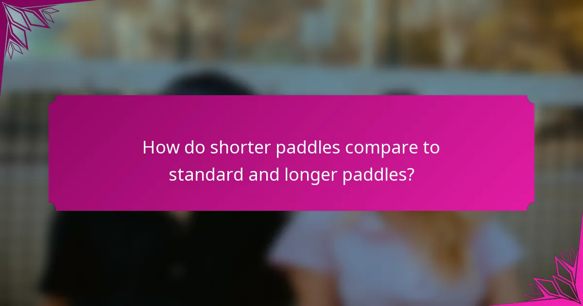 How do shorter paddles compare to standard and longer paddles?