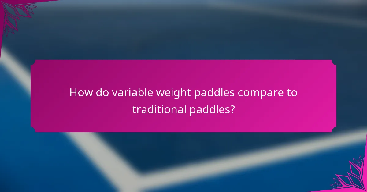 How do variable weight paddles compare to traditional paddles?