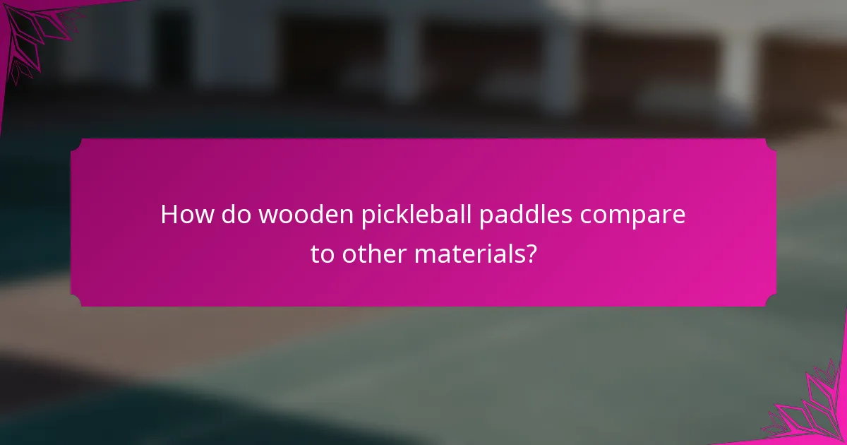 How do wooden pickleball paddles compare to other materials?