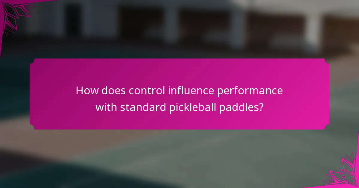 How does control influence performance with standard pickleball paddles?