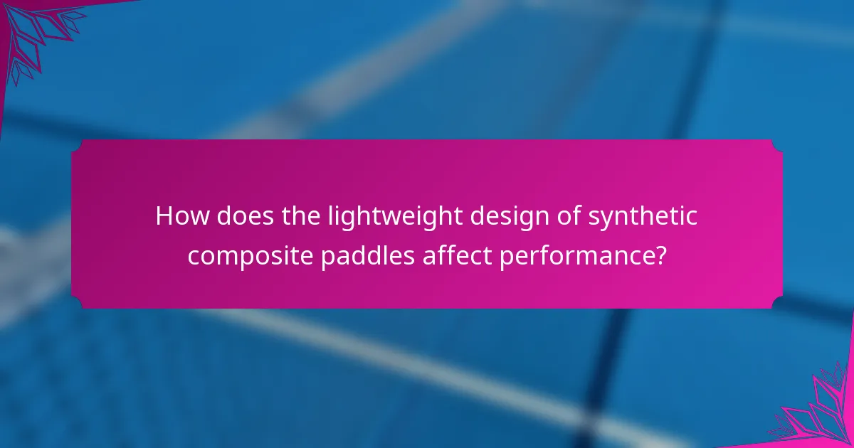 How does the lightweight design of synthetic composite paddles affect performance?