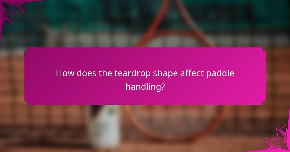 How does the teardrop shape affect paddle handling?