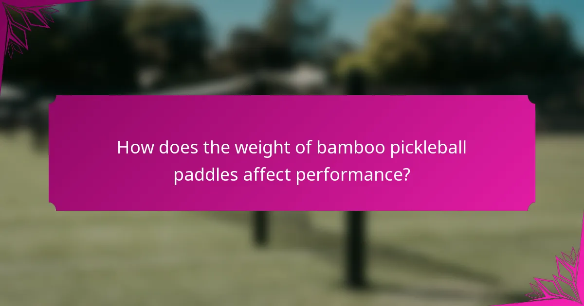 How does the weight of bamboo pickleball paddles affect performance?