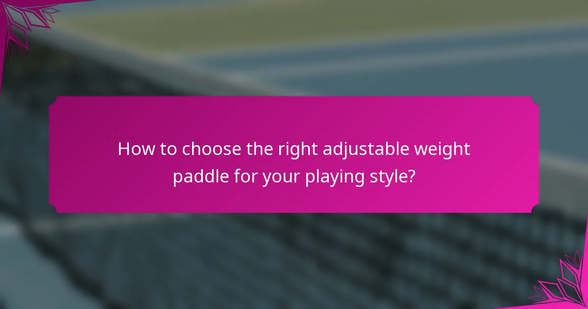 How to choose the right adjustable weight paddle for your playing style?