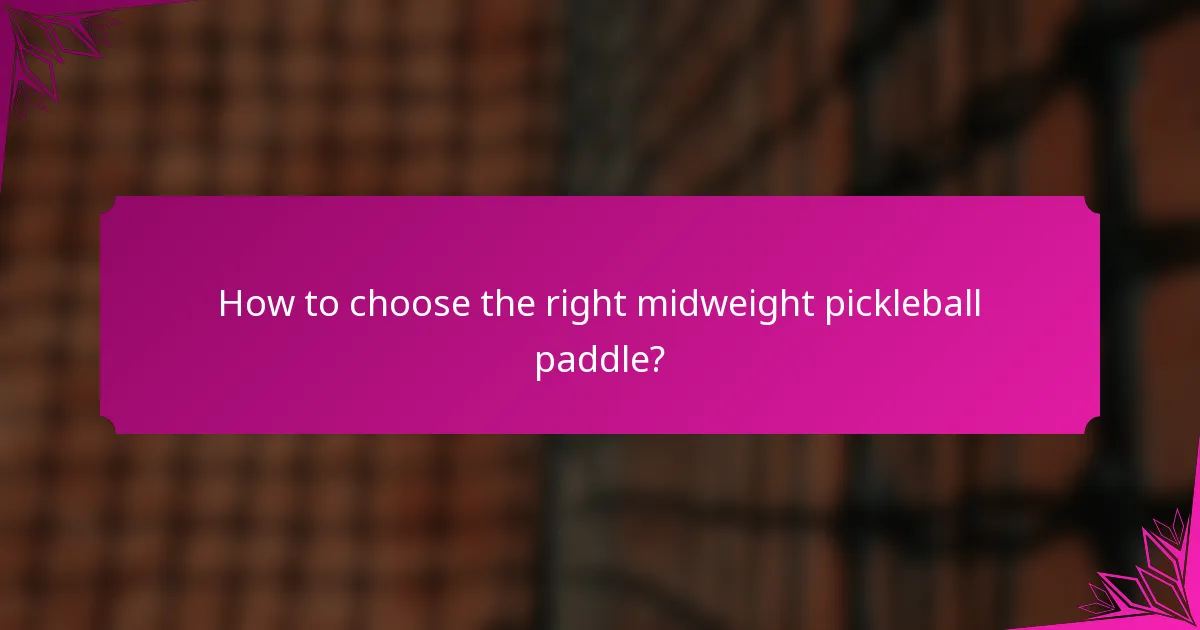 How to choose the right midweight pickleball paddle?
