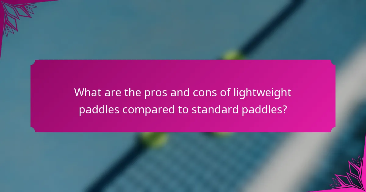 What are the pros and cons of lightweight paddles compared to standard paddles?