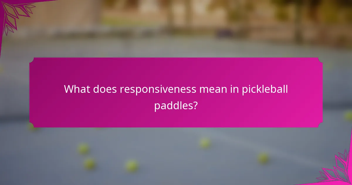 What does responsiveness mean in pickleball paddles?