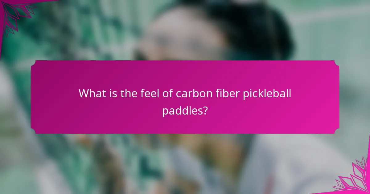 What is the feel of carbon fiber pickleball paddles?