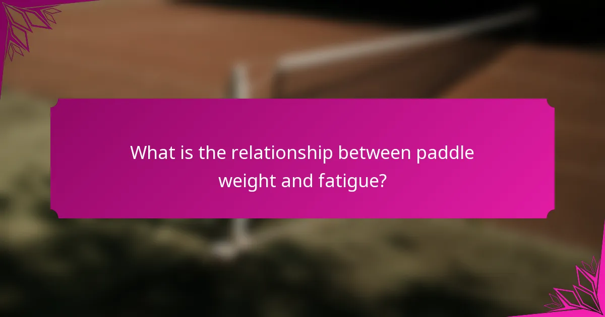 What is the relationship between paddle weight and fatigue?