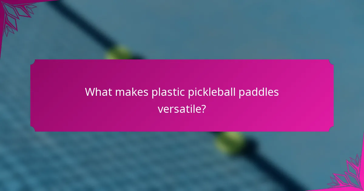 What makes plastic pickleball paddles versatile?