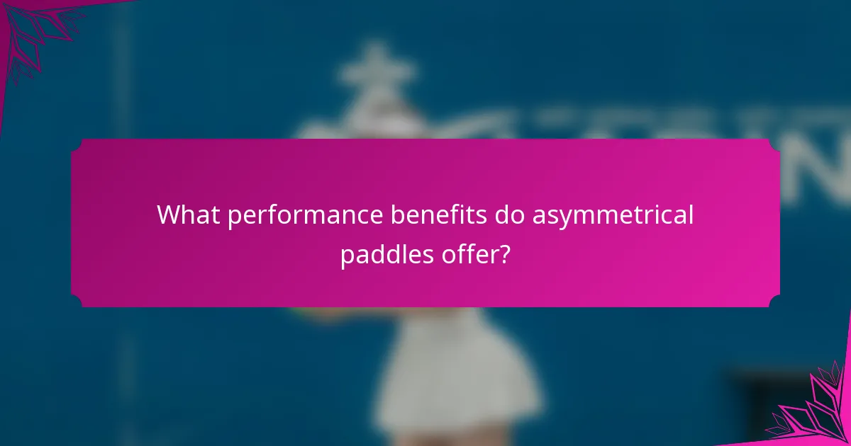 What performance benefits do asymmetrical paddles offer?