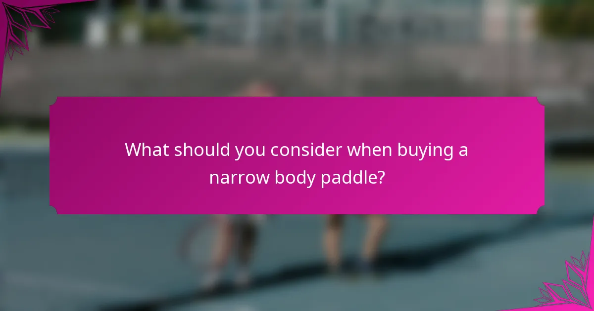 What should you consider when buying a narrow body paddle?