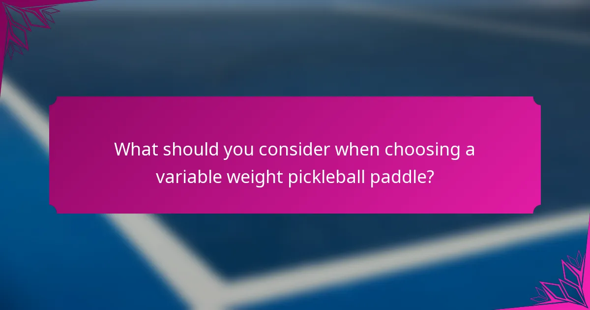 What should you consider when choosing a variable weight pickleball paddle?