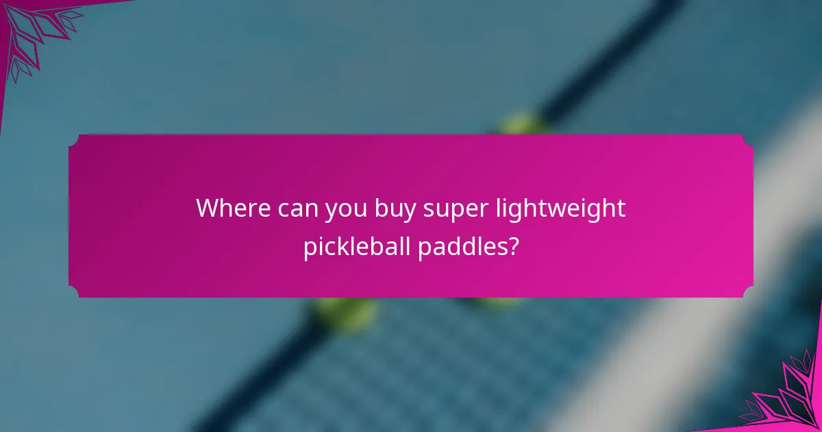 Where can you buy super lightweight pickleball paddles?