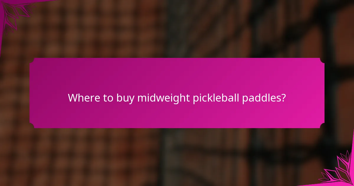 Where to buy midweight pickleball paddles?