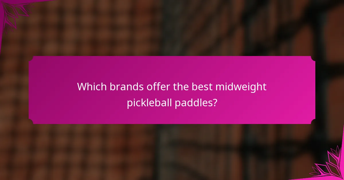 Which brands offer the best midweight pickleball paddles?