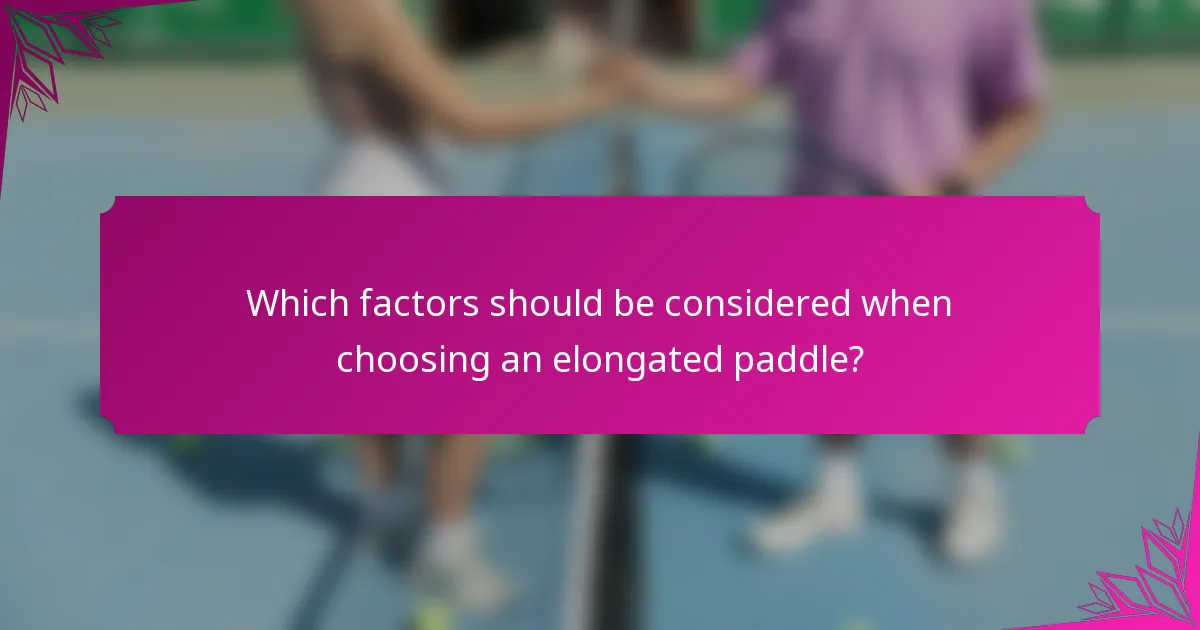 Which factors should be considered when choosing an elongated paddle?