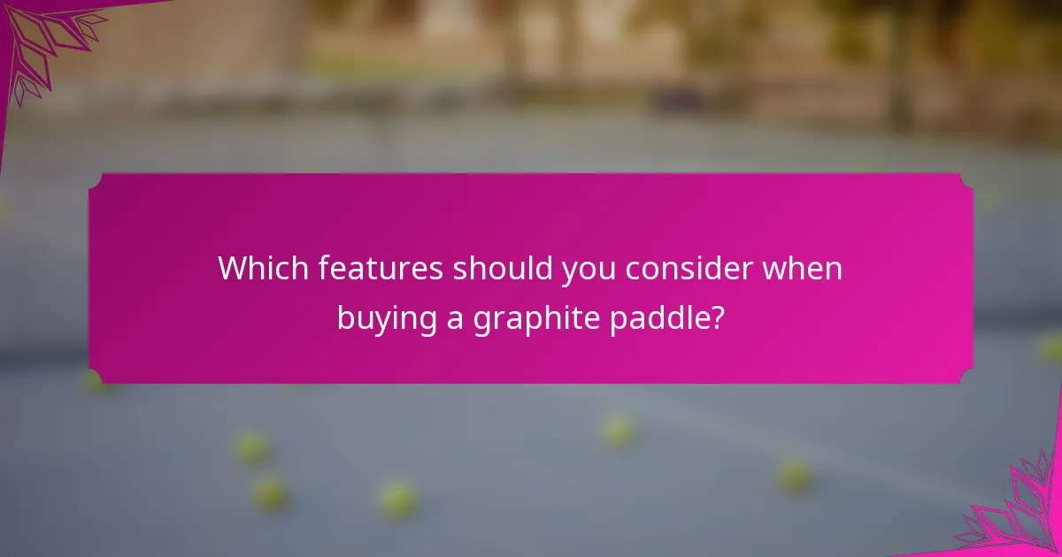Which features should you consider when buying a graphite paddle?