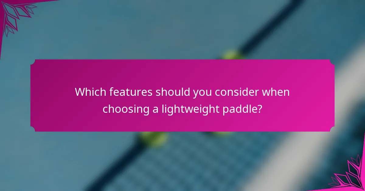 Which features should you consider when choosing a lightweight paddle?