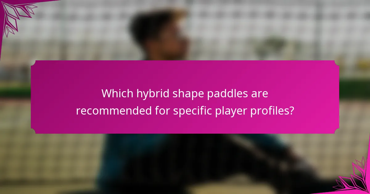 Which hybrid shape paddles are recommended for specific player profiles?