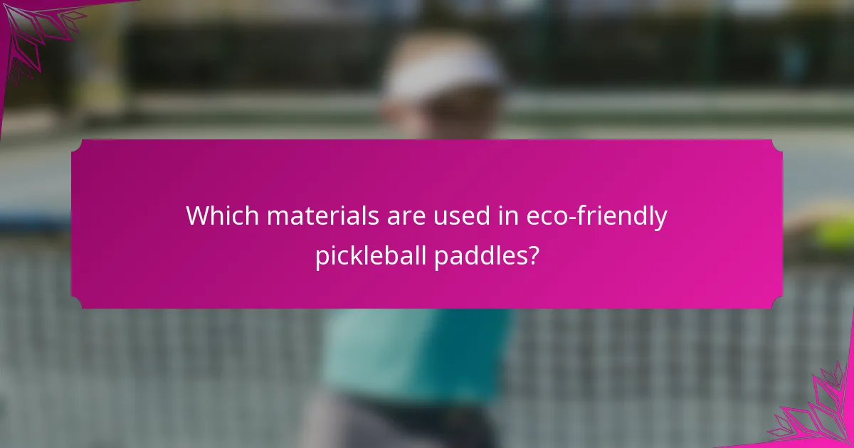 Which materials are used in eco-friendly pickleball paddles?