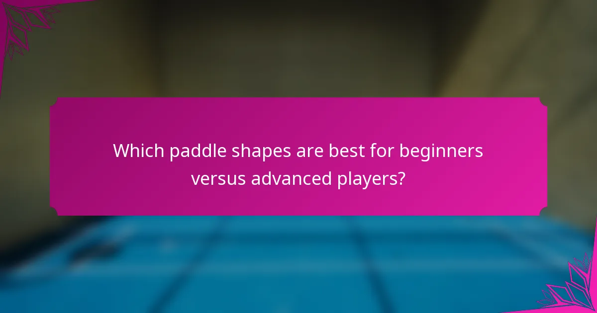 Which paddle shapes are best for beginners versus advanced players?