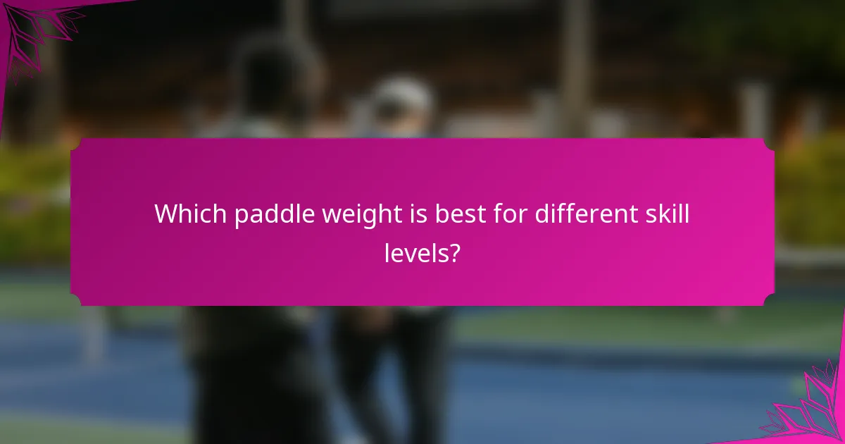 Which paddle weight is best for different skill levels?