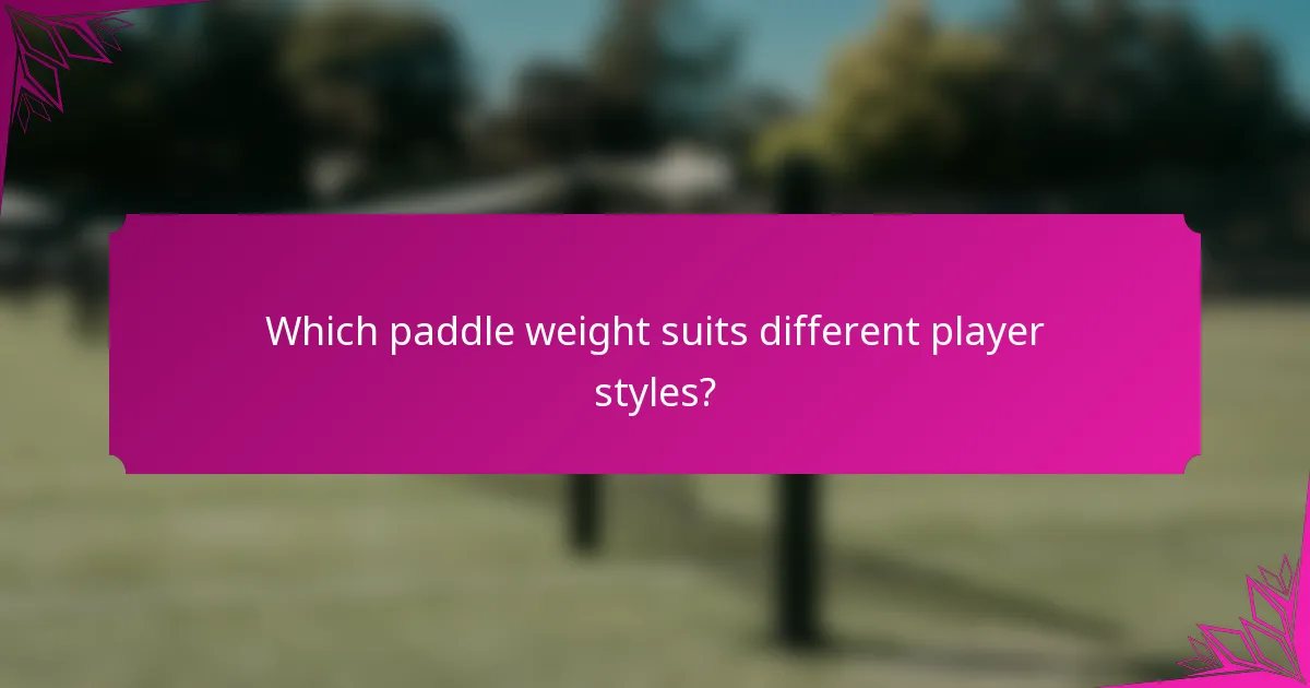 Which paddle weight suits different player styles?