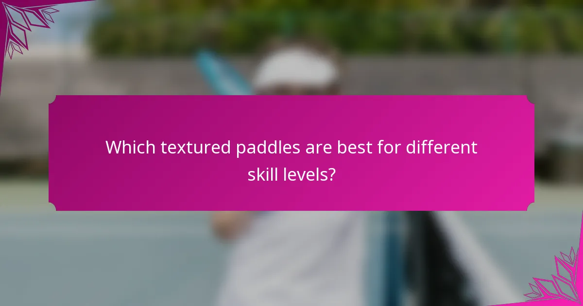 Which textured paddles are best for different skill levels?