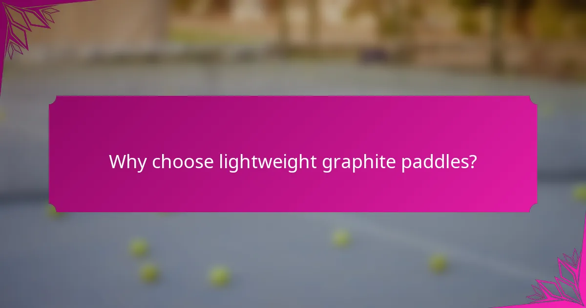 Why choose lightweight graphite paddles?